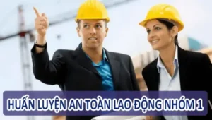 Huấn luyện An toàn vệ sinh lao động Nhóm 1